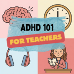 ADHD 101 for teachers